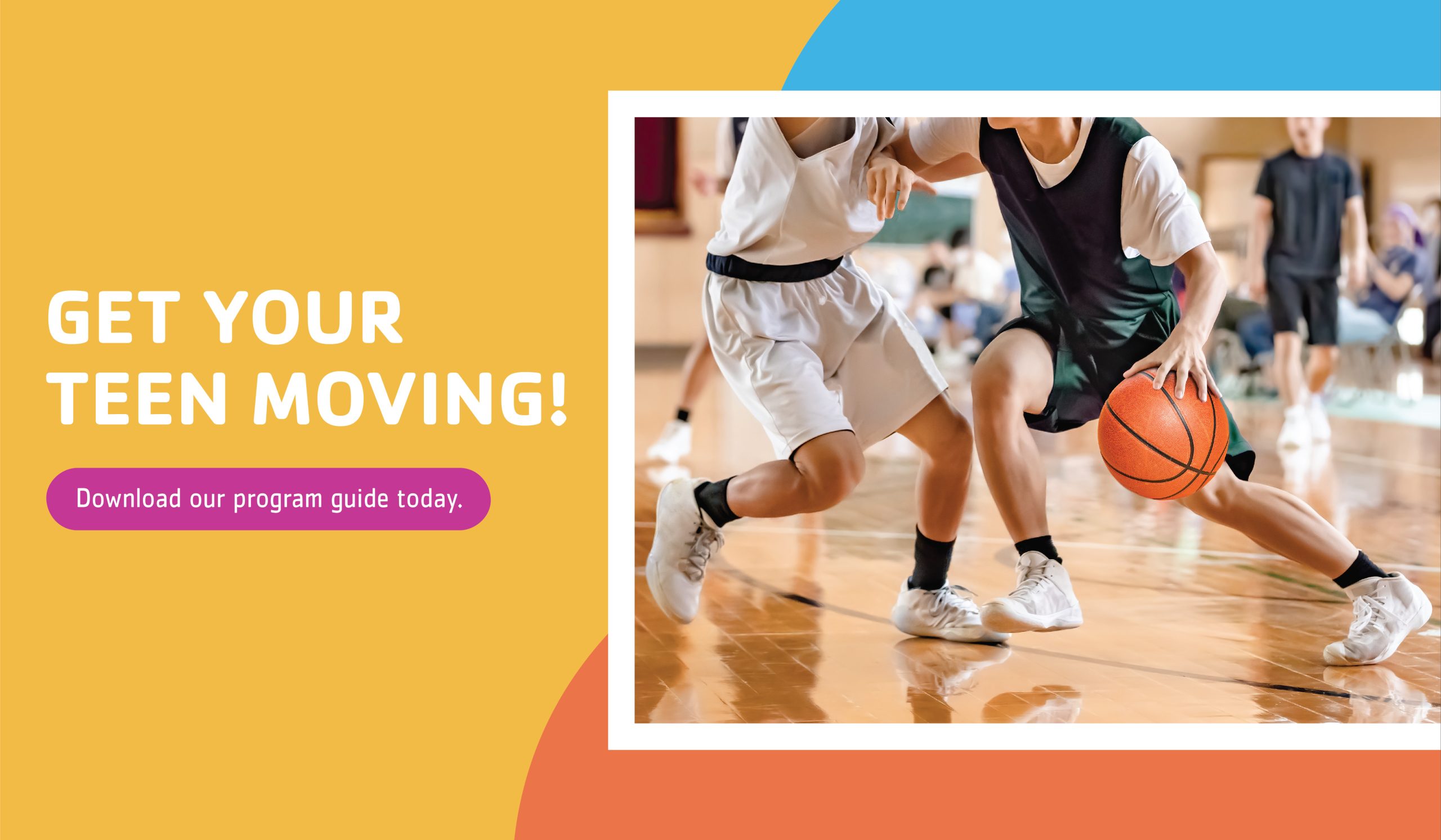 Get your teen moving! Download our program guide today.