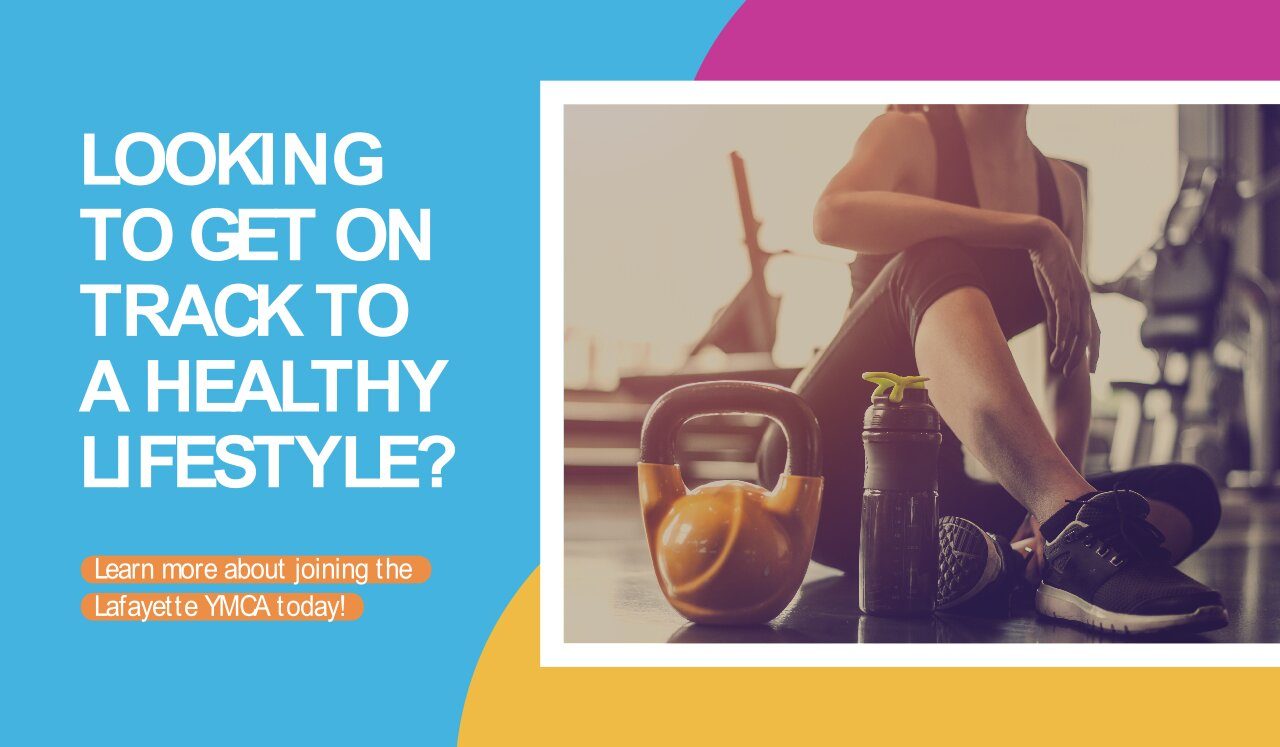 Looking to get on track to a healthy lifestyle? Learn more about joining the Lafayette YMCA today!